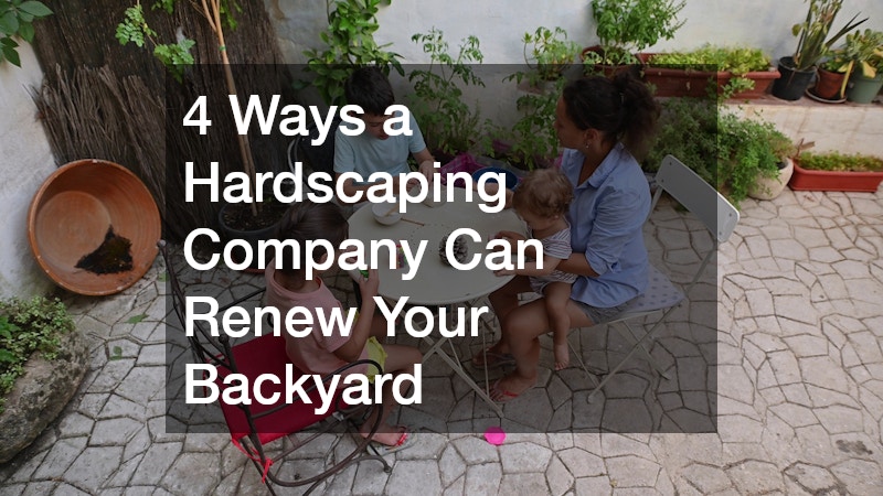 4 Ways a Hardscaping Company Can Renew Your Backyard