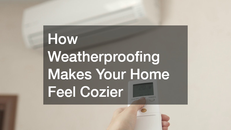 How Weatherproofing Makes Your Home Feel Cozier