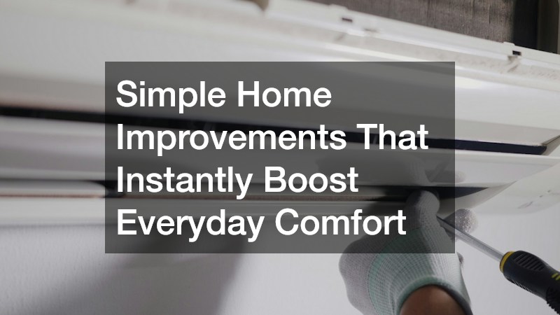 Simple Home Improvements That Instantly Boost Everyday Comfort